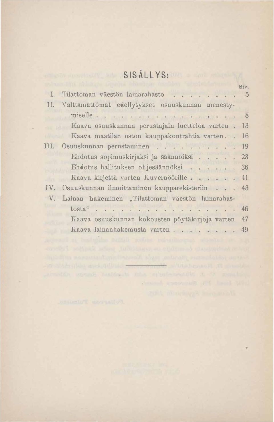 . Ehdotus sopimuskirjaksi ja säännöiksi Ehdotus hallituksen objesäännöksi 19 23 36 IV.