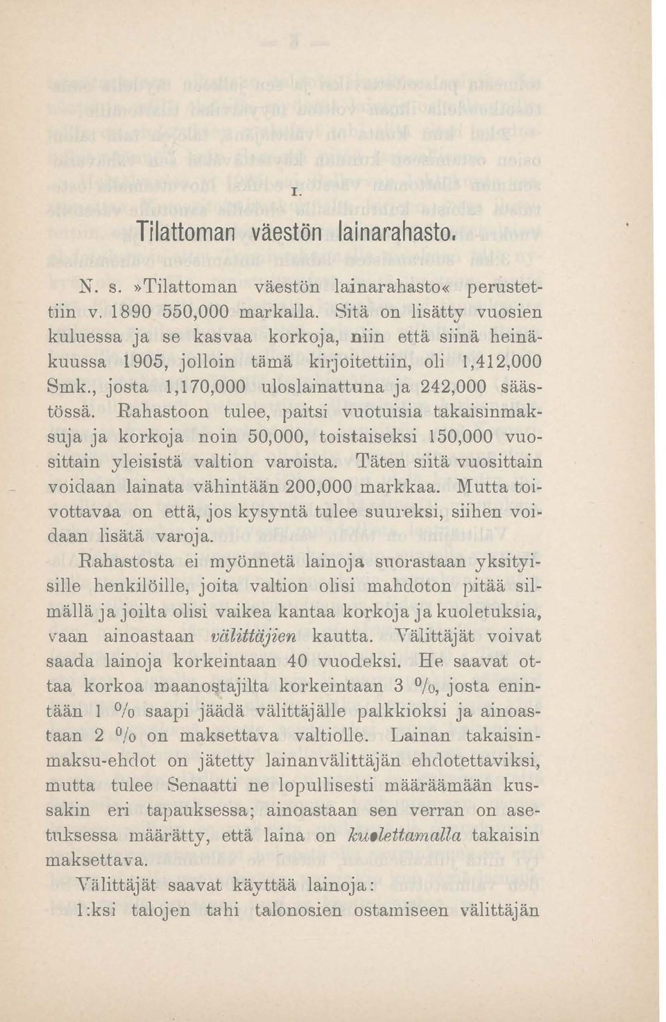 ahastoon tulee, paitsi vuotuisia takaisinmaksuja ja korkoja noin 50,000, toistaiseksi 150,000 vuosittain yleisistä valtion varoista. Täten siitä vuosittain voidaan lainata vähintään 200,000 markkaa.