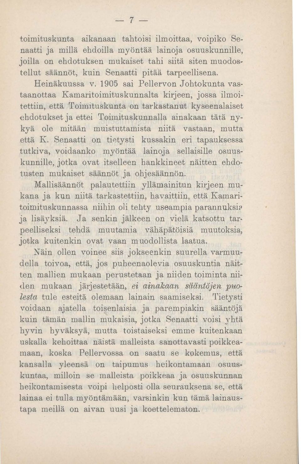 1905 sai Pellervon Johtokunta vastaanottaa Kamaritoimituskunnalta kirjeen, jossa ilmoitettiin, että Toimituskunta on tarkastanut kyseenalaiset ehdotukset ja ettei Toimituskunnalla ainakaan tätä nykyä