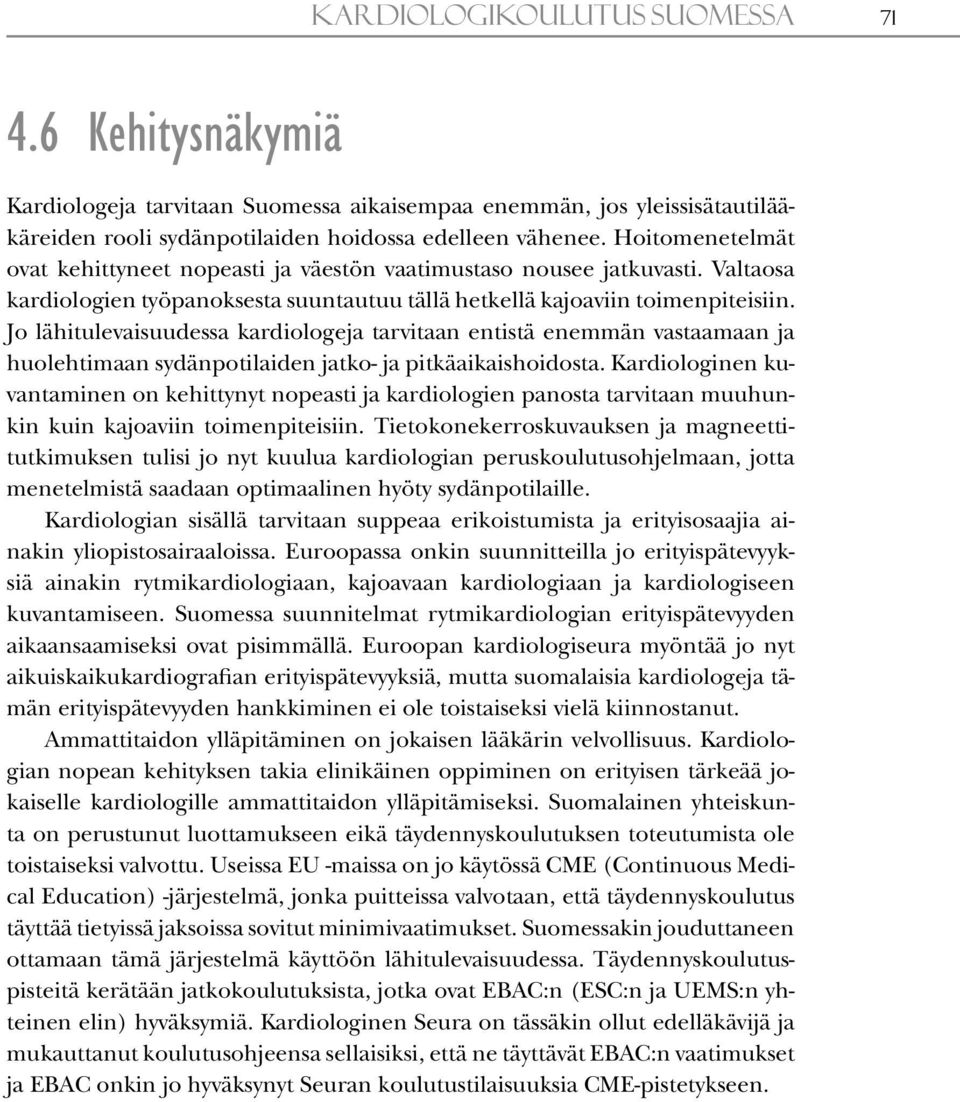 Jo lähitulevaisuudessa kardiologeja tarvitaan entistä enemmän vastaamaan ja huolehtimaan sydänpotilaiden jatko- ja pitkäaikaishoidosta.