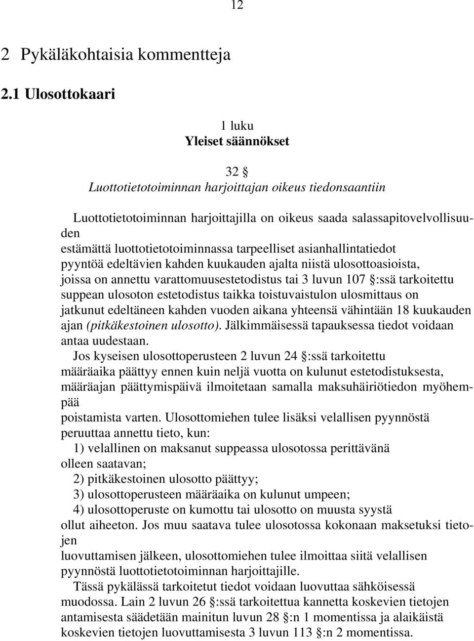 luottotietotoiminnassa tarpeelliset asianhallintatiedot pyyntöä edeltävien kahden kuukauden ajalta niistä ulosottoasioista, joissa on annettu varattomuusestetodistus tai 3 luvun 107 :ssä tarkoitettu