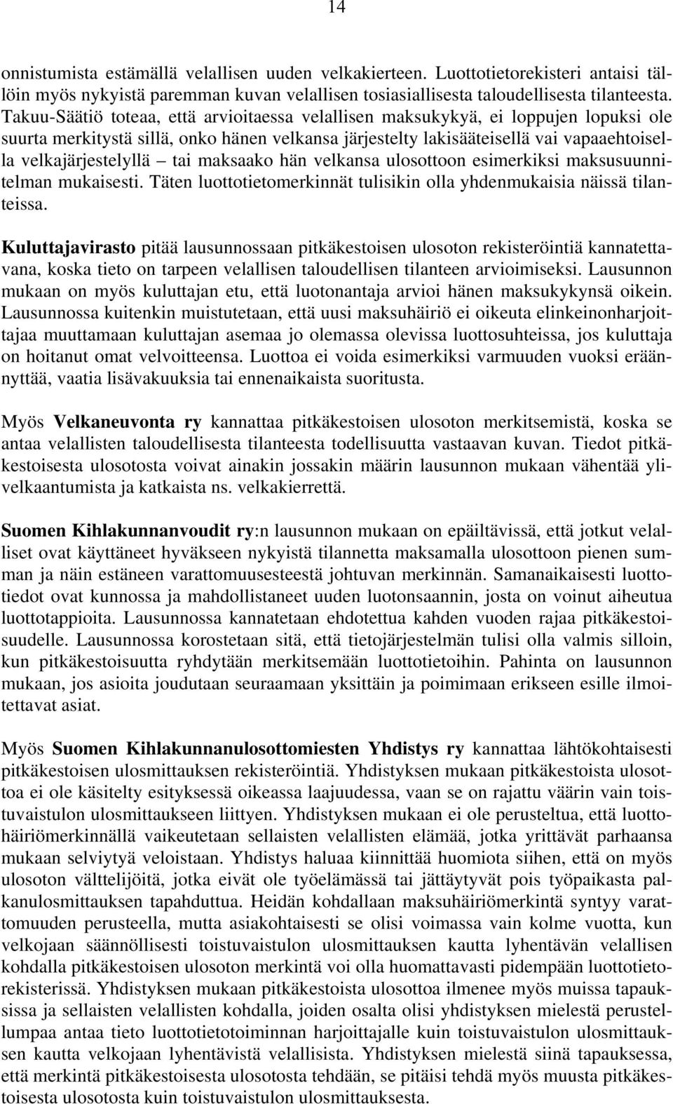 tai maksaako hän velkansa ulosottoon esimerkiksi maksusuunnitelman mukaisesti. Täten luottotietomerkinnät tulisikin olla yhdenmukaisia näissä tilanteissa.