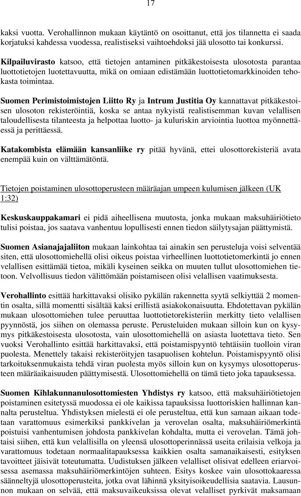 Suomen Perimistoimistojen Liitto Ry ja Intrum Justitia Oy kannattavat pitkäkestoisen ulosoton rekisteröintiä, koska se antaa nykyistä realistisemman kuvan velallisen taloudellisesta tilanteesta ja