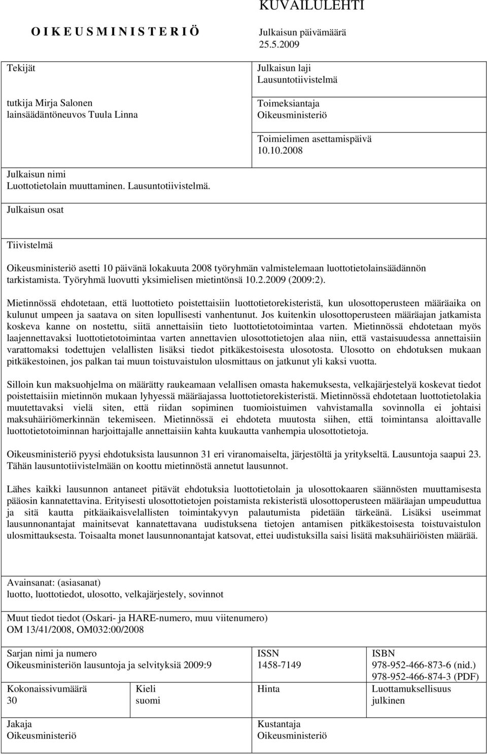 Työryhmä luovutti yksimielisen mietintönsä 10.2.2009 (2009:2).