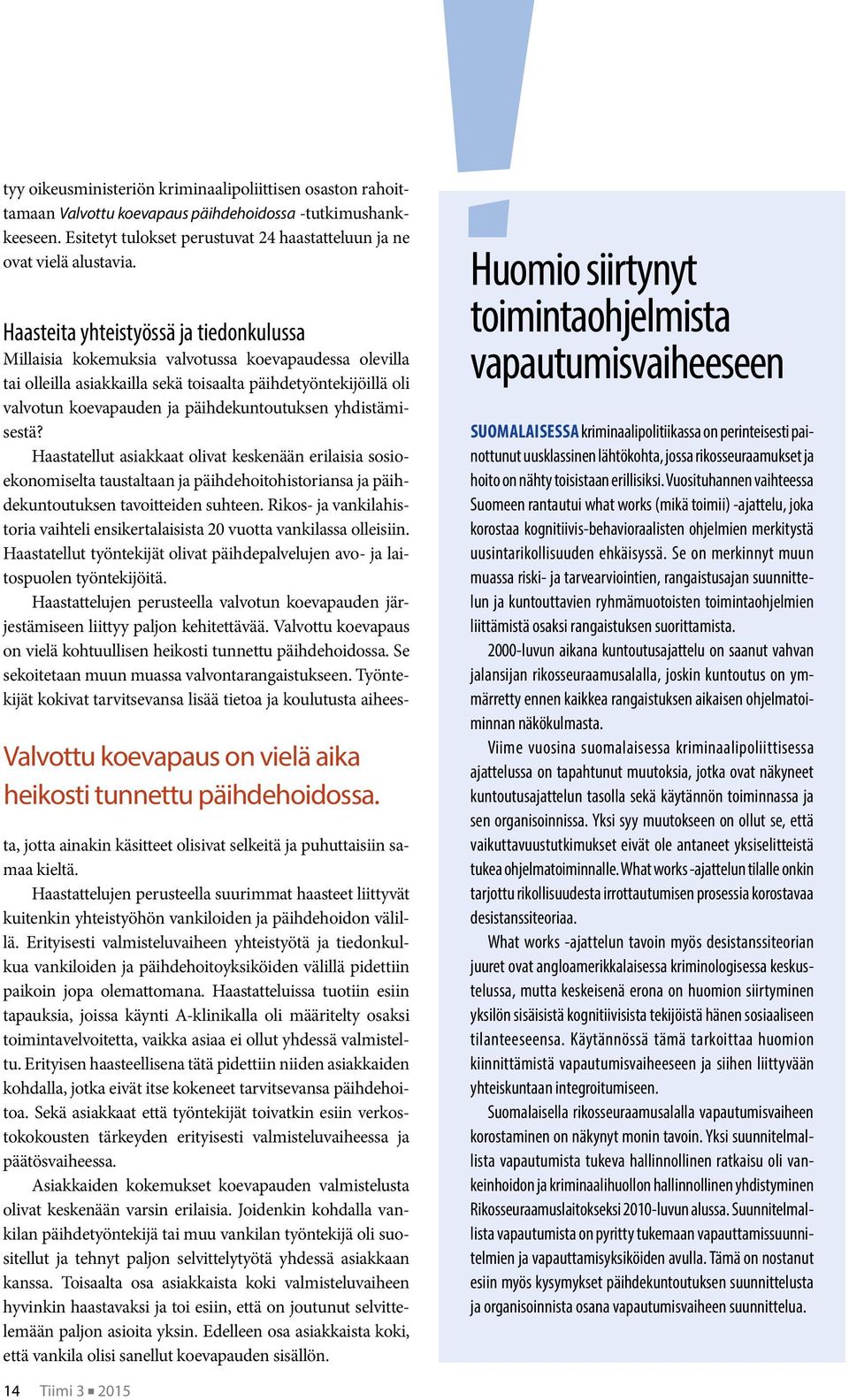 Haasteita yhteistyössä ja tiedonkulussa Millaisia kokemuksia valvotussa koevapaudessa olevilla tai olleilla asiakkailla sekä toisaalta päihdetyöntekijöillä oli valvotun koevapauden ja