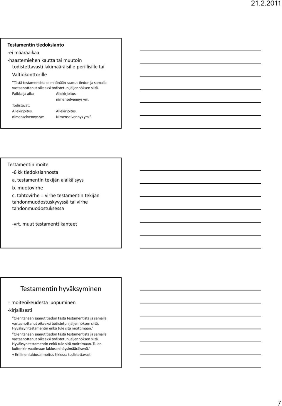 Testamentin moite -6 kk tiedoksiannosta a. testamentin tekijän alaikäisyys b. muotovirhe c. tahtovirhe = virhe testamentin tekijän tahdonmuodostuskyvyssä tai virhe tahdonmuodostuksessa -vrt.
