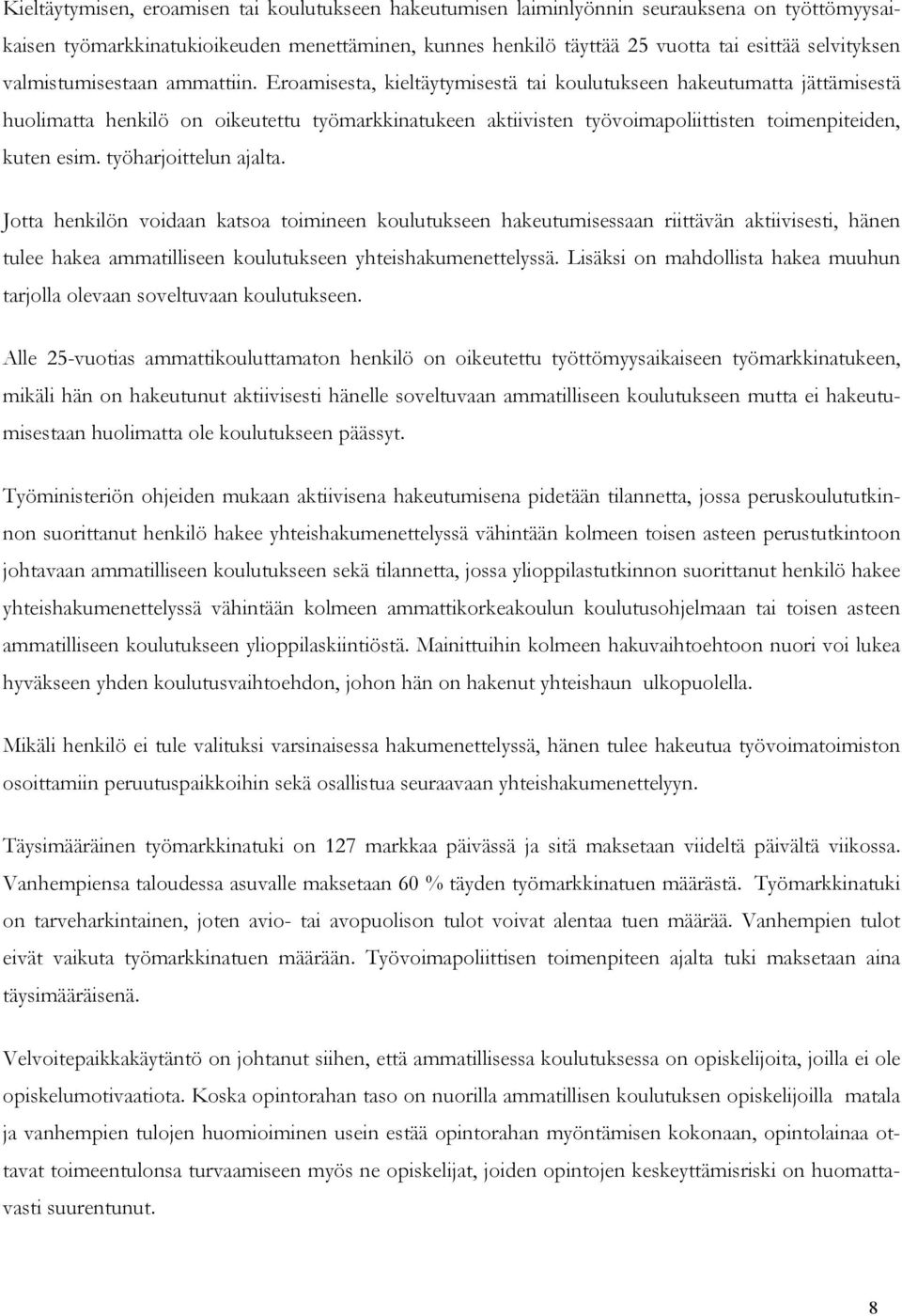 Eroamisesta, kieltäytymisestä tai koulutukseen hakeutumatta jättämisestä huolimatta henkilö on oikeutettu työmarkkinatukeen aktiivisten työvoimapoliittisten toimenpiteiden, kuten esim.