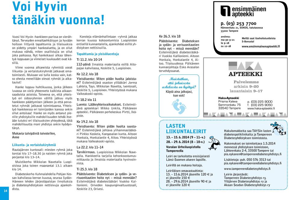 Nyt hankekausi alkaa lähentyä loppuaan ja viimeiset kuukaudet ovat käsillä. Viime vuonna alkaneista ryhmistä useat liikunta- ja vertaistukiryhmät jatkavat omatoimisesti.