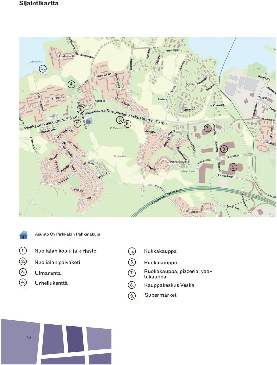 Killonvainiontie Kreetankuja Nuoliala Naistenmatkantie Sarkontie Rasontie Hannunpolku Simonpolku Oikoti e Kalliomäki Silvonvainio Soirokuja Pere Sahatie Partola Tampereen keskustaan n. 7 km > 5. 6.