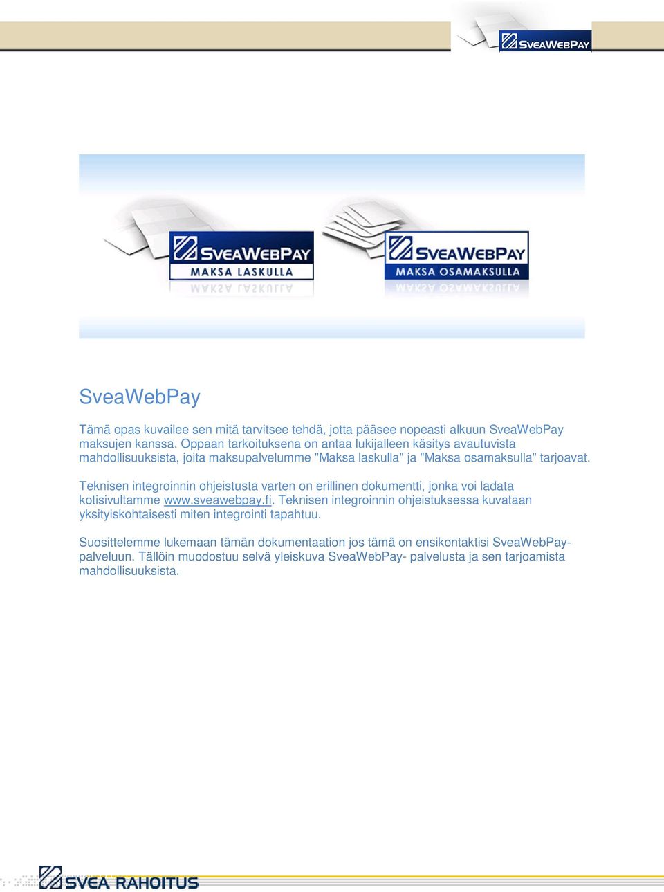 Teknisen integroinnin ohjeistusta varten on erillinen dokumentti, jonka voi ladata kotisivultamme www.sveawebpay.fi.