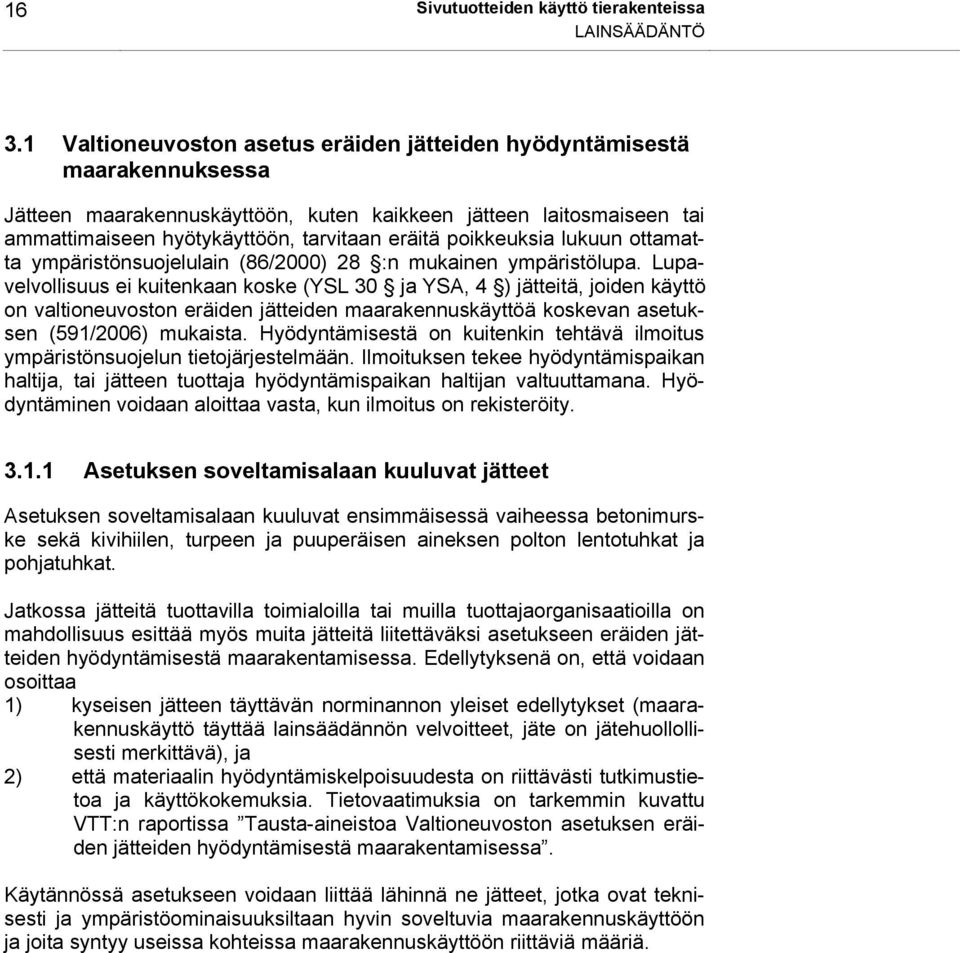 poikkeuksia lukuun ottamatta ympäristönsuojelulain (86/2000) 28 :n mukainen ympäristölupa.