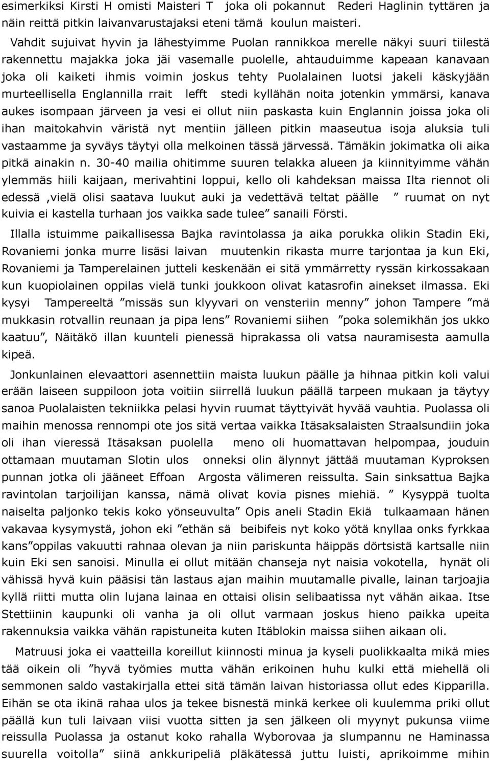 tehty Puolalainen luotsi jakeli käskyjään murteellisella Englannilla rrait lefft stedi kyllähän noita jotenkin ymmärsi, kanava aukes isompaan järveen ja vesi ei ollut niin paskasta kuin Englannin