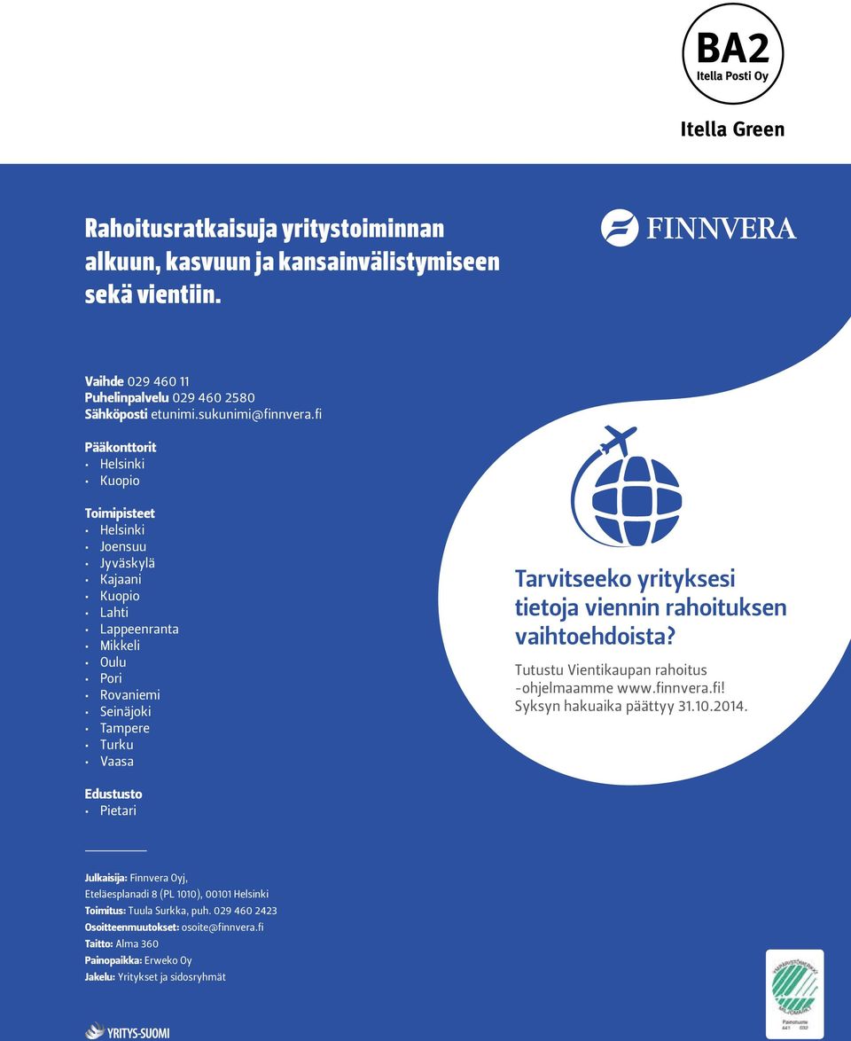 yrityksesi tietoja viennin rahoituksen vaihtoehdoista? Tutustu Vientikaupan rahoitus -ohjelmaamme www.finnvera.fi! Syksyn hakuaika päättyy 31.10.2014.