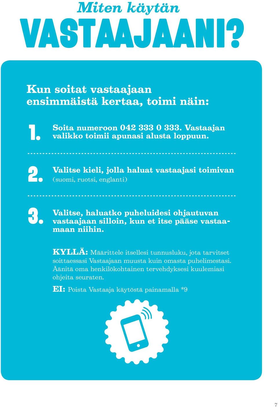 Valitse, haluatko puheluidesi ohjautuvan vastaajaan silloin, kun et itse pääse vastaamaan niihin.