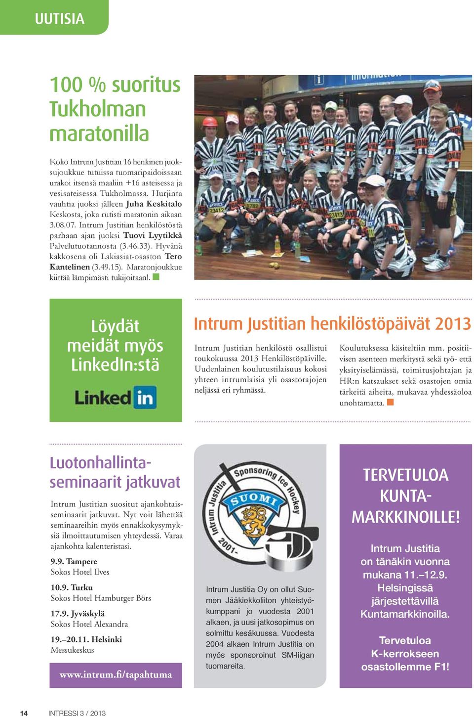 Hyvänä kakkosena oli Lakiasiat-osaston Tero Kantelinen (3.49.15). Maratonjoukkue kiittää lämpimästi tukijoitaan!