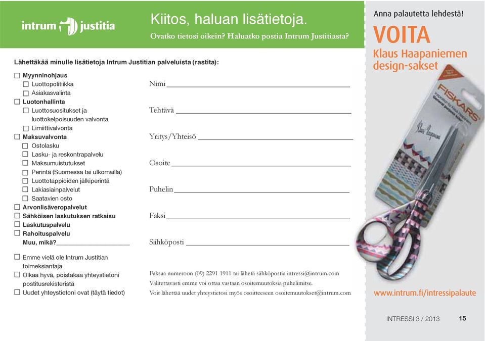 Nimi Tehtävä Yritys/Yhteisö Osoite Puhelin Faksi Sähköposti Anna palautetta lehdestä!