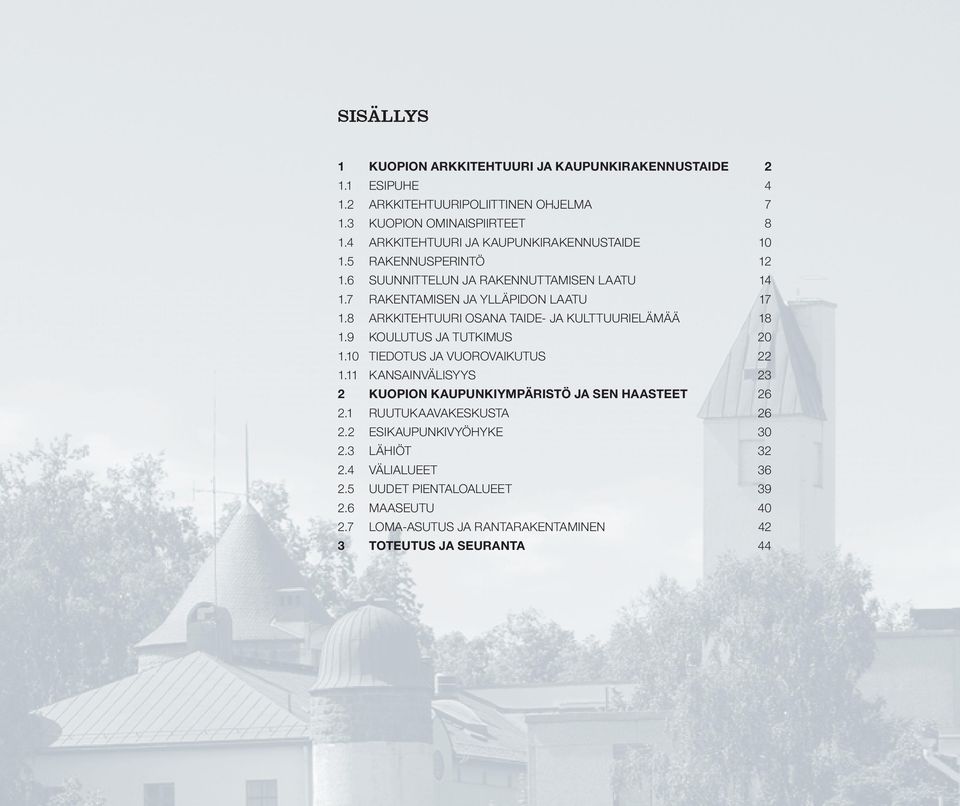 8 ARKKITEHTUURI OSANA TAIDE- JA KULTTUURIELÄMÄÄ 18 1.9 KOULUTUS JA TUTKIMUS 20 1.10 TIEDOTUS JA VUOROVAIKUTUS 22 1.