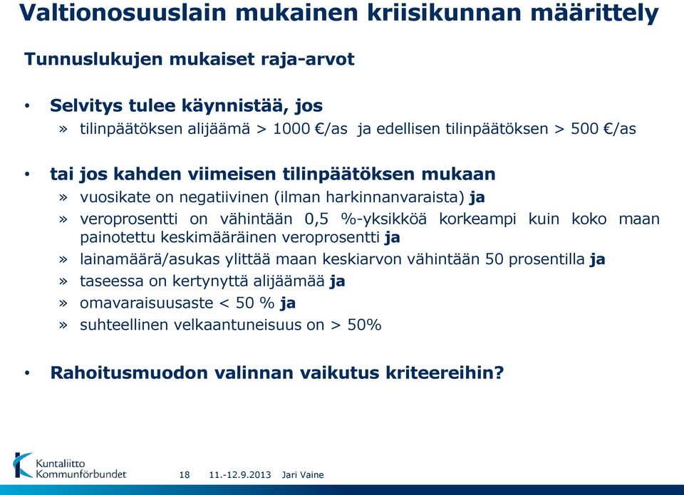 %-yksikköä korkeampi kuin koko maan painotettu keskimääräinen veroprosentti ja» lainamäärä/asukas ylittää maan keskiarvon vähintään 50 prosentilla ja» taseessa on