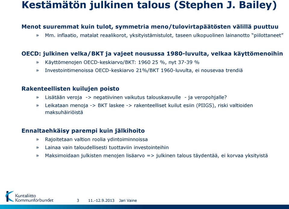 OECD-keskiarvo/BKT: 1960 25 %, nyt 37-39 %» Investointimenoissa OECD-keskiarvo 21%/BKT 1960-luvulta, ei nousevaa trendiä Rakenteellisten kuilujen poisto» Lisätään veroja -> negatiivinen vaikutus