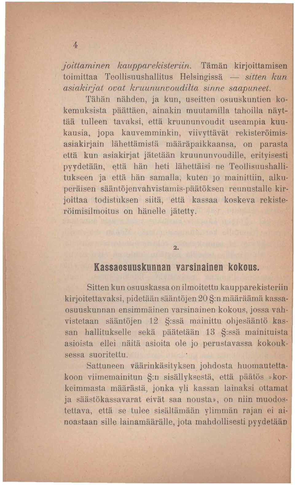 rekiste1'öimisasiakirjain lähettämistä määrä paikkaansa, on parasta että kun asiakirjat jätetään kruununvoudille, erityisesti pyydetään, että hän heti läheuäisi ne Teollisuushallitukseen ja että hän