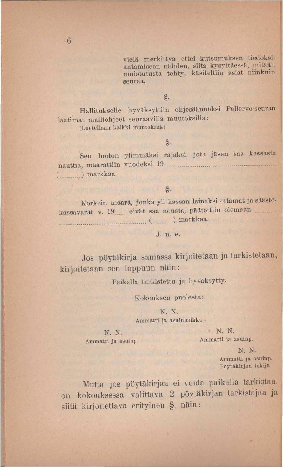 Sen luoton ylimmäksi rajaksi, jota jäsen saa kassasia nauttia, määrättiin vuodeksi 19......... (... ) markkaa.. Korkein määrä, jonka yli kassan lainaksi ottamat ja säästö kassavarat v.