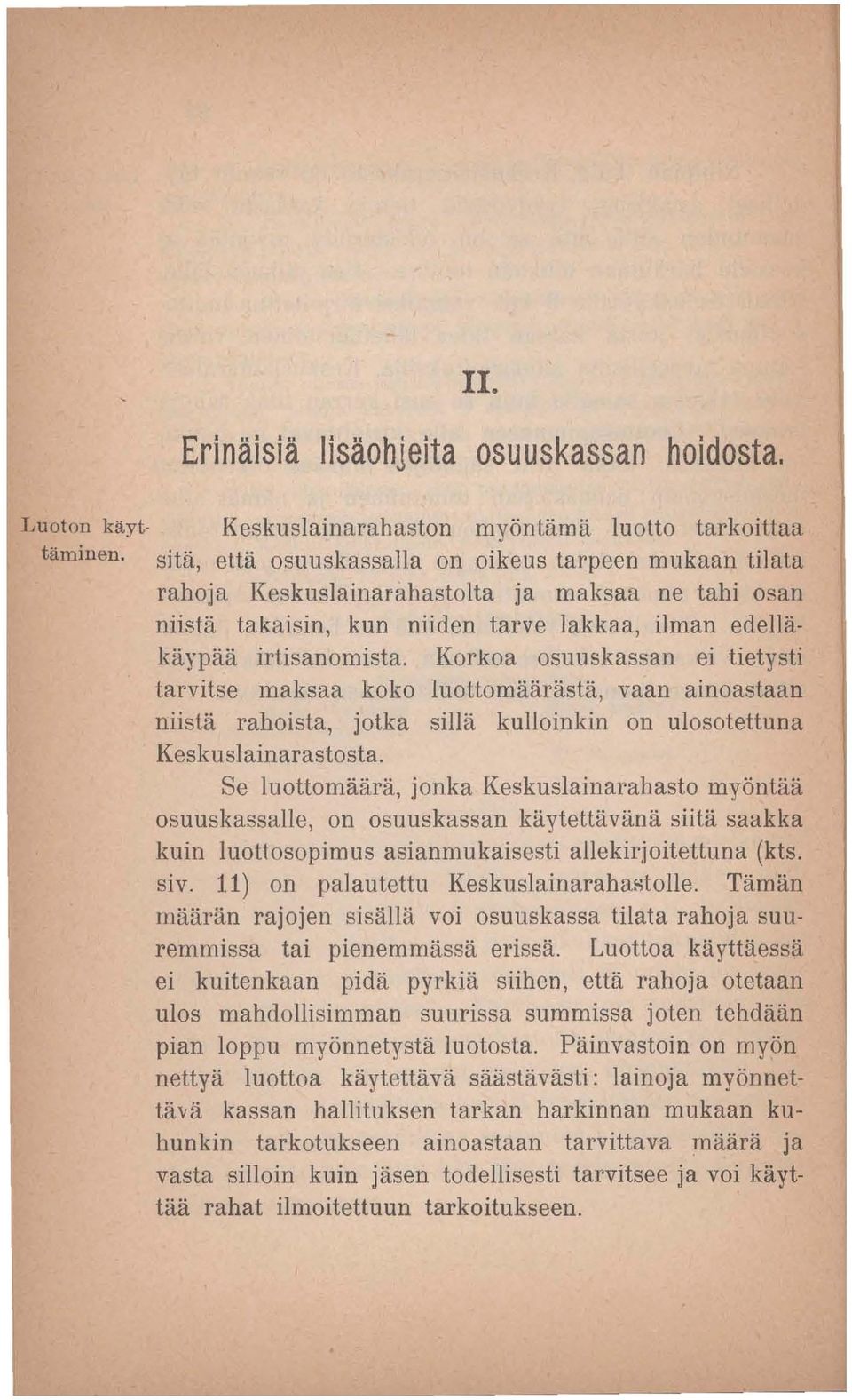 Korkoa osuuskassan ei tietysti tarvitse maksaa koko luoltomääräslä, vaan ainoastaan niistä rahoista, jotka sillä kulloinkin on ulosotettuna Keskuslainarastosta.