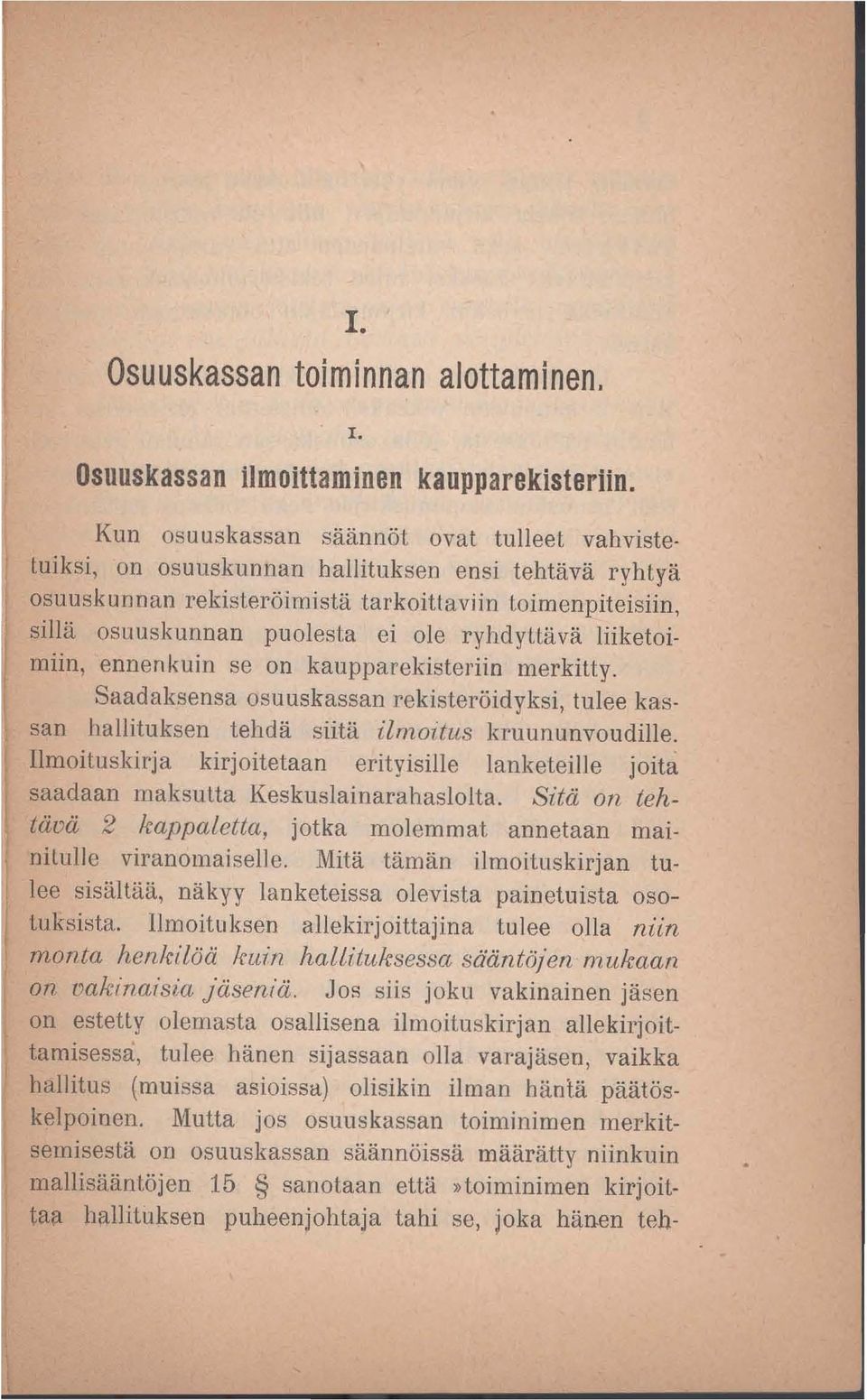 ryhdyllävä liiketoimiin, ennenkuin se on kaupparekisteriin merkitty. Saadaksensa osuuskassan rekisteröidyksi, tulee kassan hallituksen tehdä siitä ilmoitus kruununvoudille.