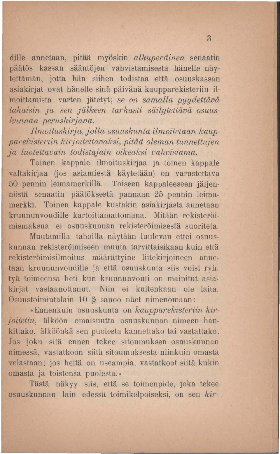 llmoituskilja, Jolla osuuskunta ilmoitetaan kaupparekistel'lin kirjoitettal'jaksi, pitää oleman tunnettujen Ja luotettavain todistajain oikeaksi valwistama.