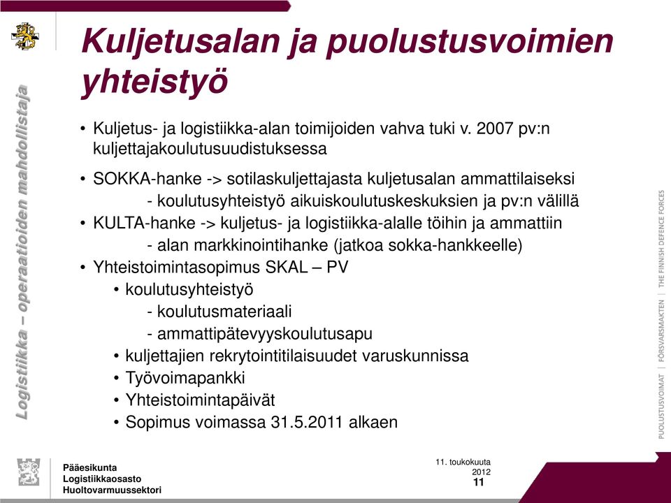 välillä KULTA-hanke -> kuljetus- ja logistiikka-alalle töihin ja ammattiin - alan markkinointihanke (jatkoa sokka-hankkeelle) Yhteistoimintasopimus SKAL PV