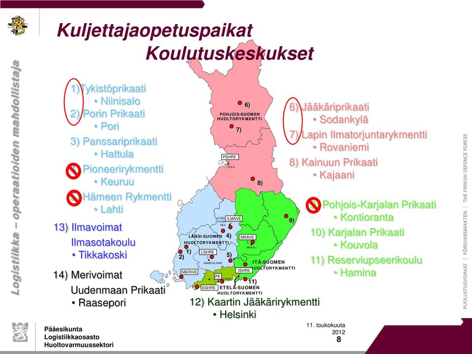 LSHRE HÄMEENLINNA POHJOIS-SUOMEN PE PSHRE OULU HELSINKI ILMAVE 4) 5) 7) 6) MAAVE MIKKELI ESHRE ETELÄ-SUOMEN ITÄ-SUOMEN ISHRE 11) 12) Kaartin Jääkärirykmentti Helsinki 8) 6)