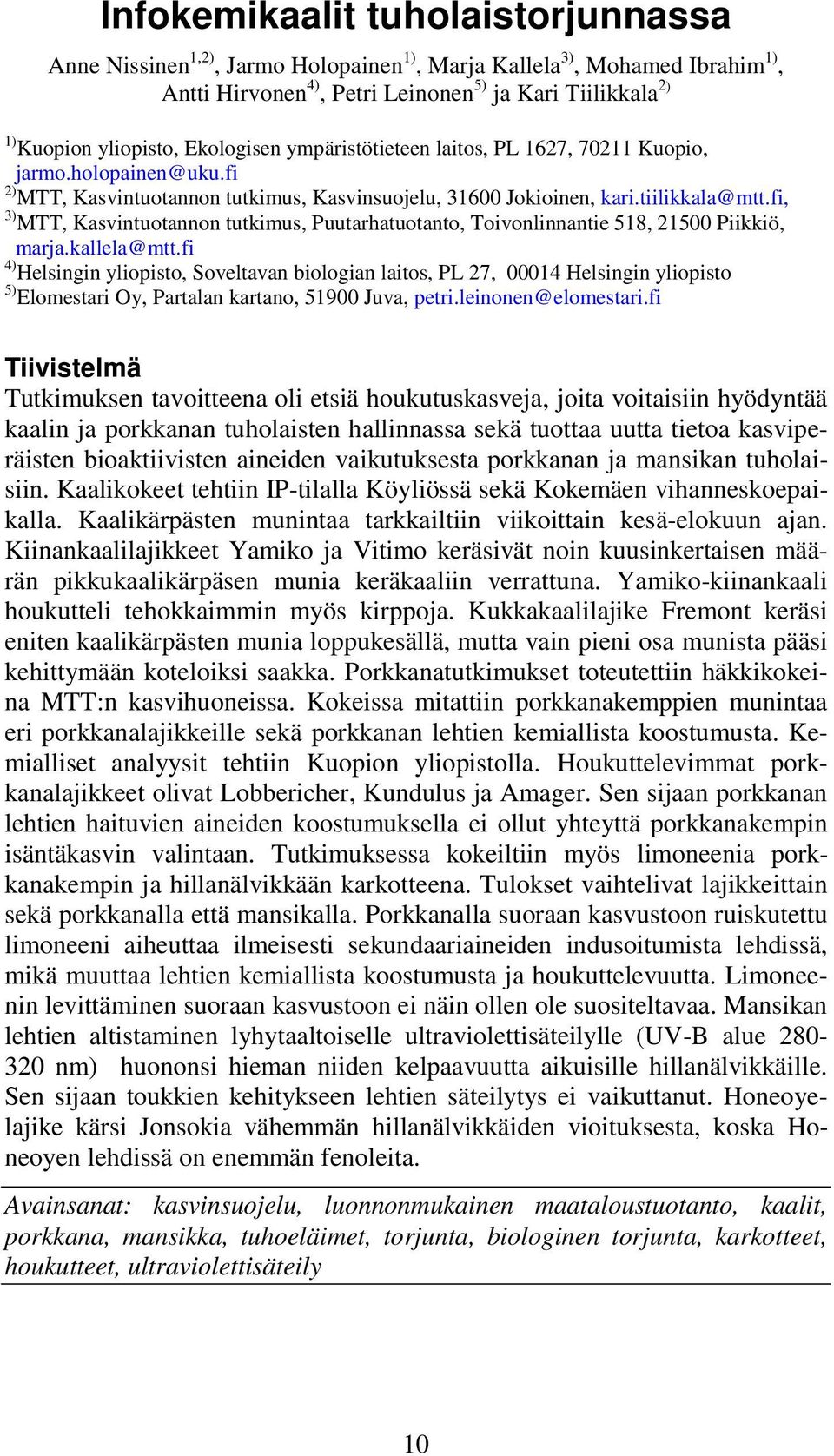 fi, 3) MTT, Kasvintuotannon tutkimus, Puutarhatuotanto, Toivonlinnantie 518, 21500 Piikkiö, marja.kallela@mtt.