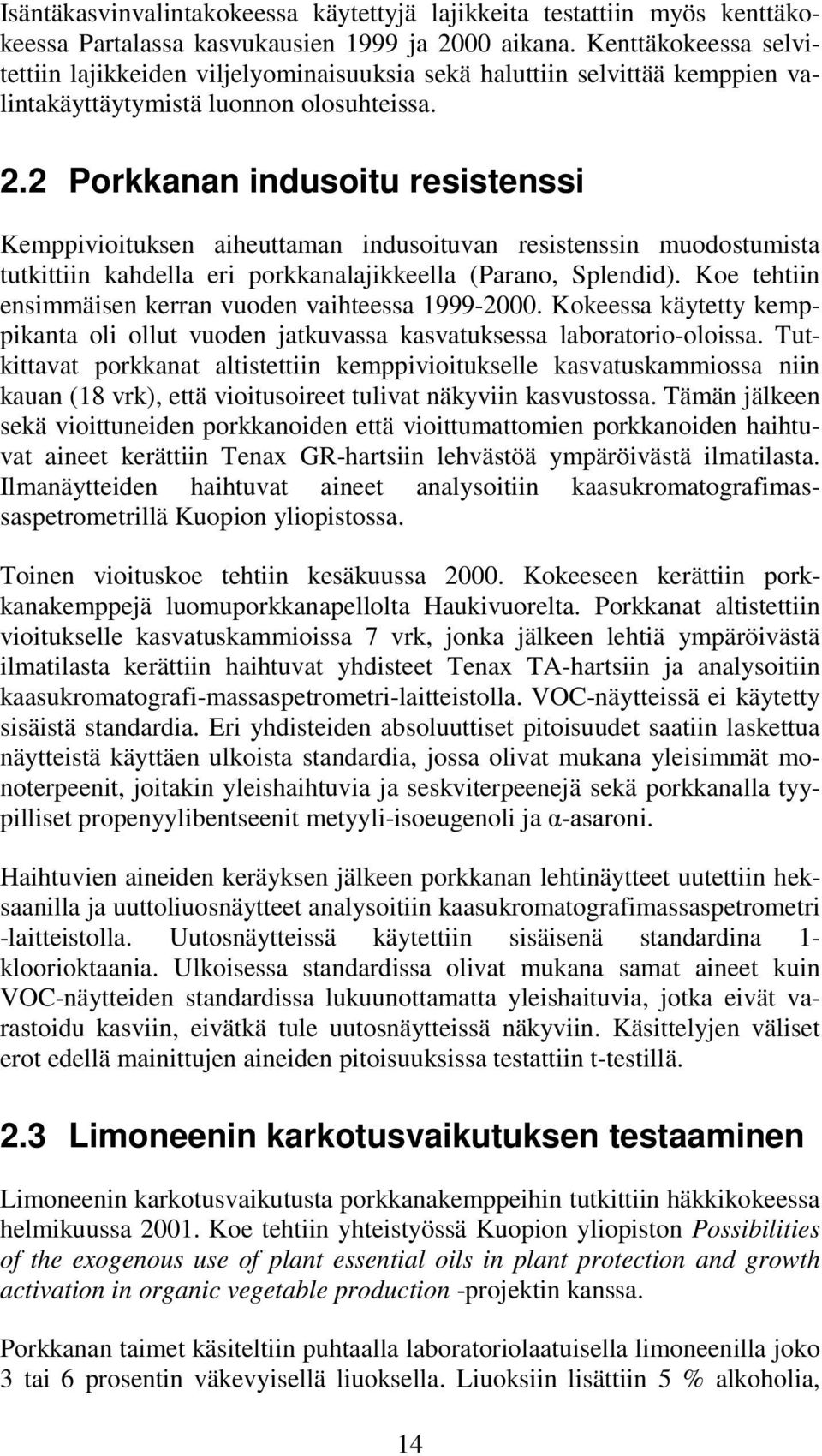 2 Porkkanan indusoitu resistenssi Kemppivioituksen aiheuttaman indusoituvan resistenssin muodostumista tutkittiin kahdella eri porkkanalajikkeella (Parano, Splendid).