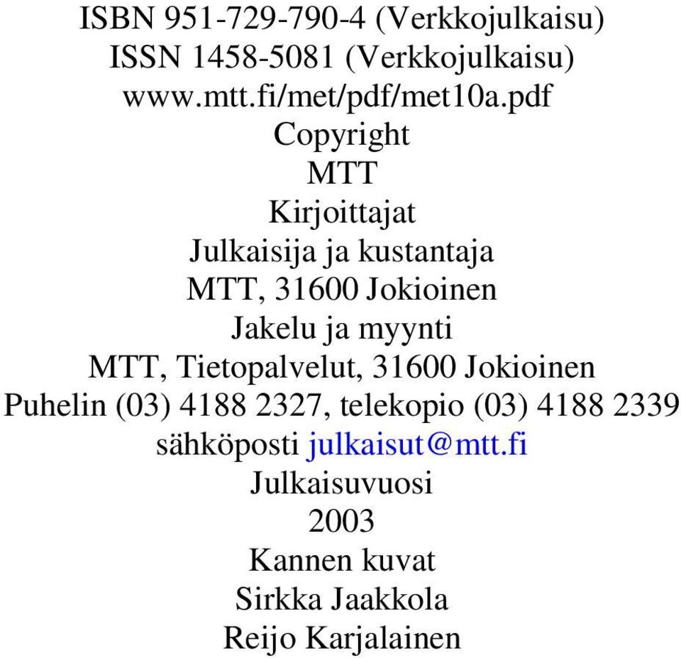 pdf Copyright MTT Kirjoittajat Julkaisija ja kustantaja MTT, 31600 Jokioinen Jakelu ja