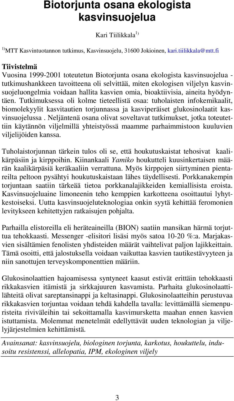 kasvien omia, bioaktiivisia, aineita hyödyntäen.