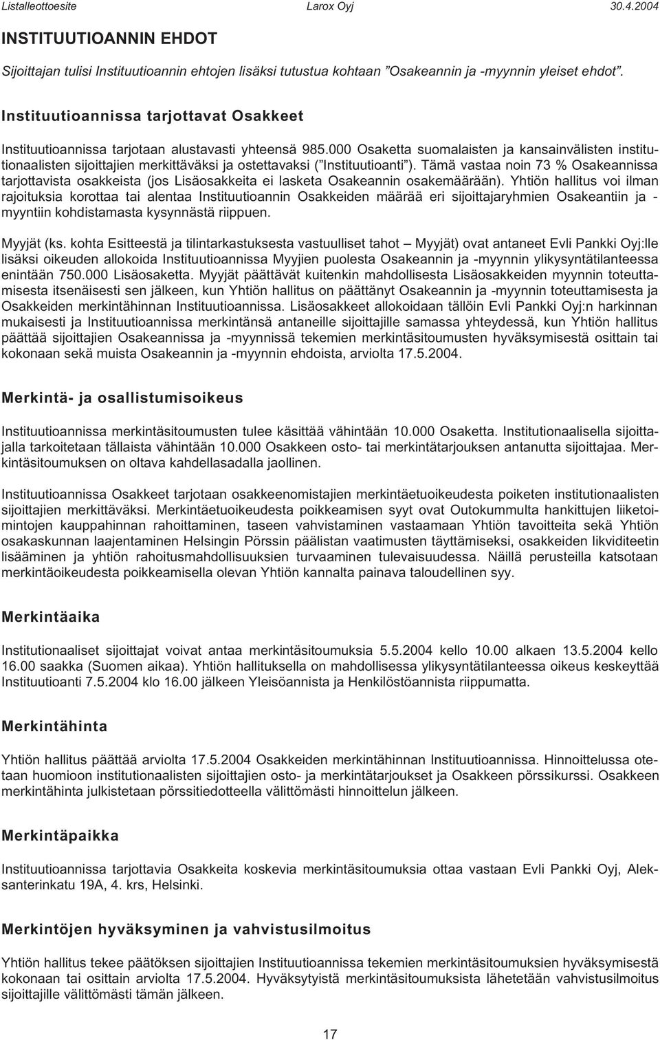 000 Osaketta suomalaisten ja kansainvälisten institutionaalisten sijoittajien merkittäväksi ja ostettavaksi ( Instituutioanti ).