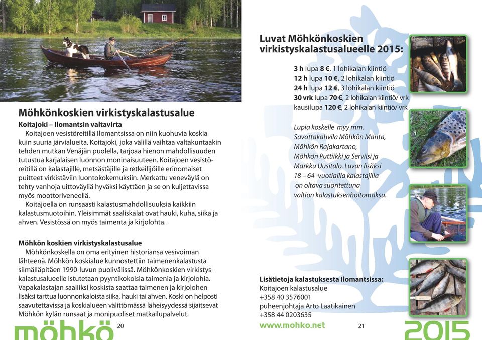 Koitajoen vesistöreitillä on kalastajille, metsästäjille ja retkeilijöille erinomaiset puitteet virkistäviin luontokokemuksiin.