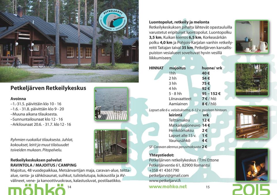 Retkeilykeskuksen palvelut RAVINTOLA / MAJOITUS / CAMPING Majoitus, 48 vuodepaikkaa, Metsänvartijan maja, caravan-alue, telttaalue, ranta- ja sähkösaunat, suihkut, tulistelutupa, kokoustila ja