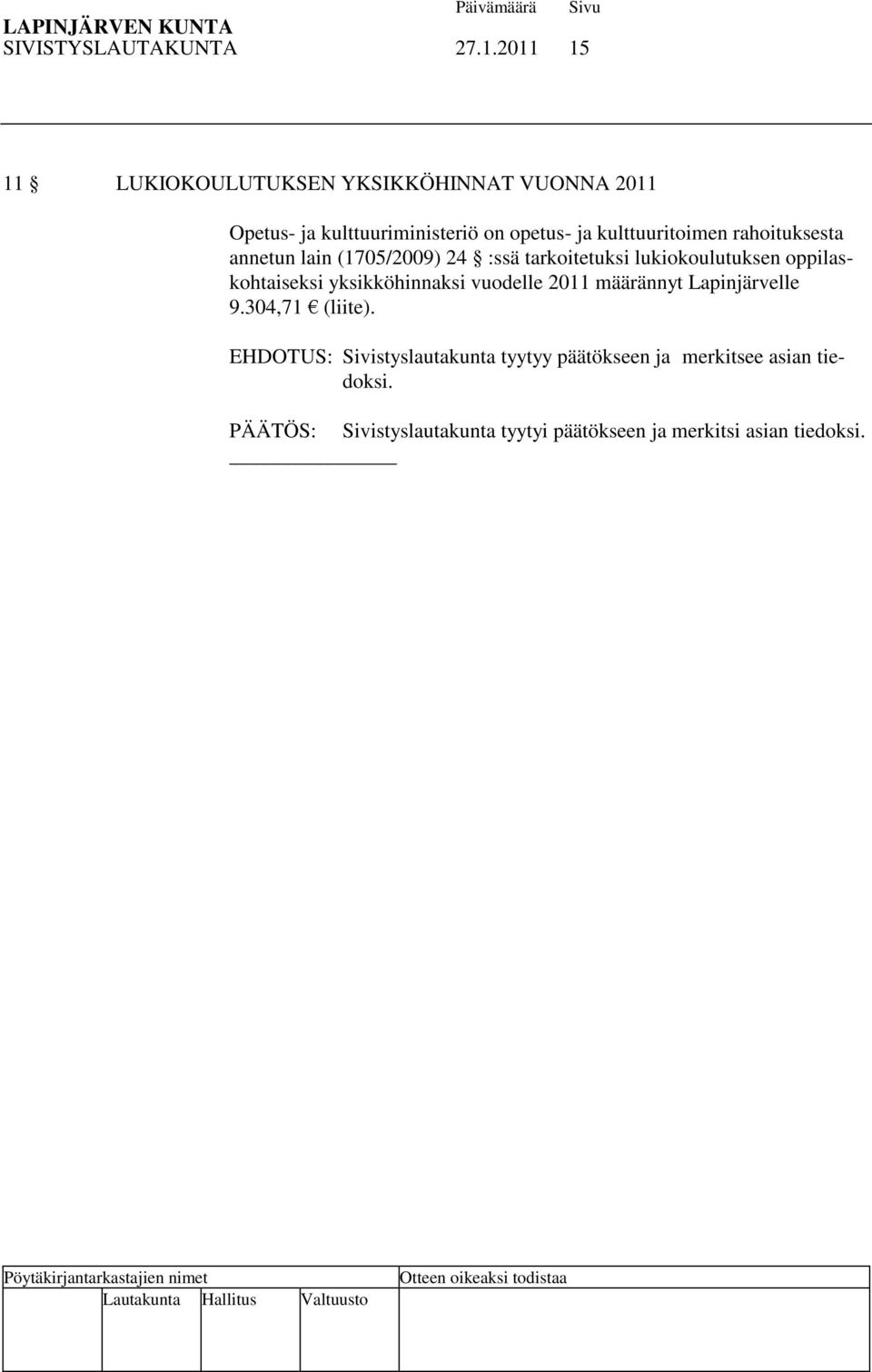 kulttuuritoimen rahoituksesta annetun lain (1705/2009) 24 :ssä tarkoitetuksi lukiokoulutuksen oppilaskohtaiseksi