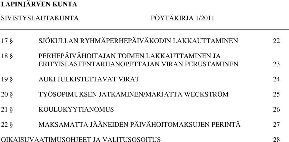 19 AUKI JULKISTETTAVAT VIRAT 24 20 TYÖSOPIMUKSEN JATKAMINEN/MARJATTA WECKSTRÖM 25 21