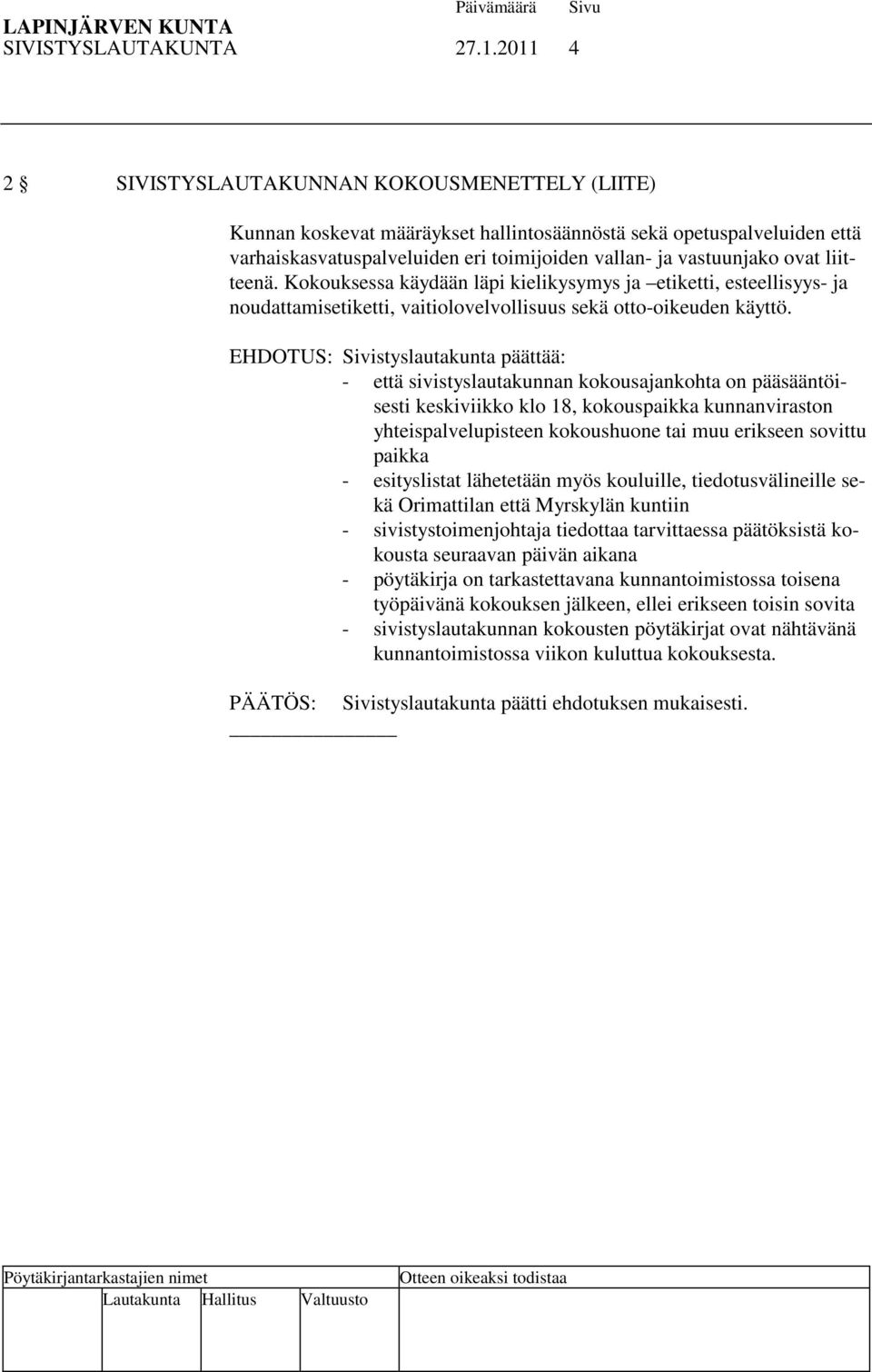liitteenä. Kokouksessa käydään läpi kielikysymys ja etiketti, esteellisyys- ja noudattamisetiketti, vaitiolovelvollisuus sekä otto-oikeuden käyttö.