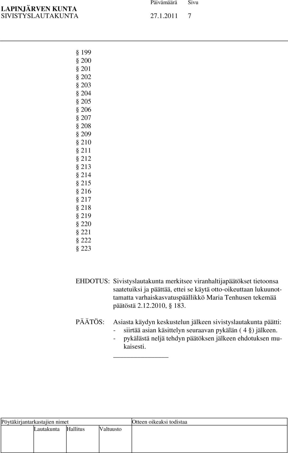 merkitsee viranhaltijapäätökset tietoonsa saatetuiksi ja päättää, ettei se käytä otto-oikeuttaan lukuunottamatta