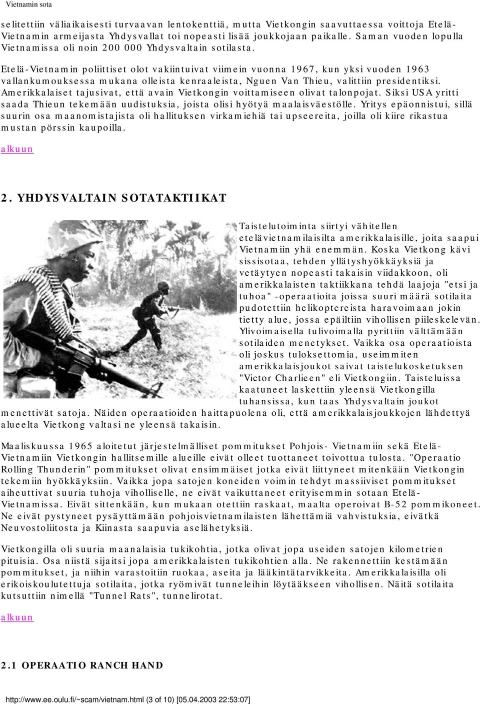 Etelä-Vietnamin poliittiset olot vakiintuivat viimein vuonna 1967, kun yksi vuoden 1963 vallankumouksessa mukana olleista kenraaleista, Nguen Van Thieu, valittiin presidentiksi.