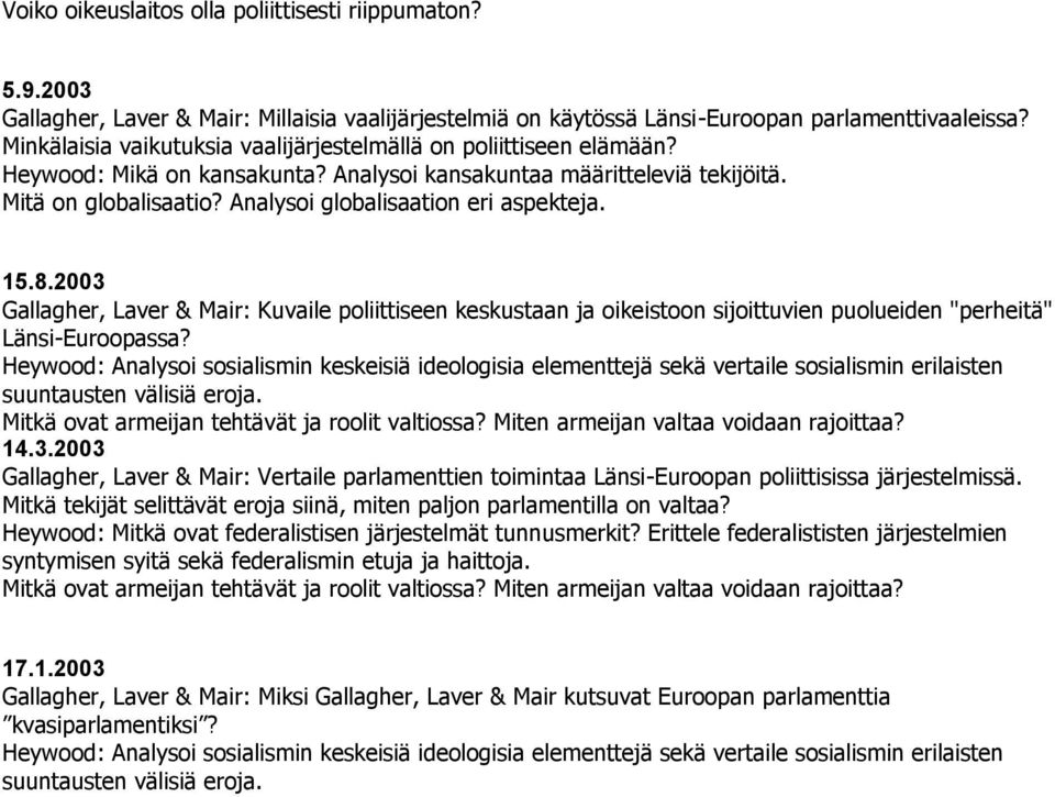 Analysoi globalisaation eri aspekteja. 15.8.2003 Gallagher, Laver & Mair: Kuvaile poliittiseen keskustaan ja oikeistoon sijoittuvien puolueiden "perheitä" Länsi-Euroopassa?