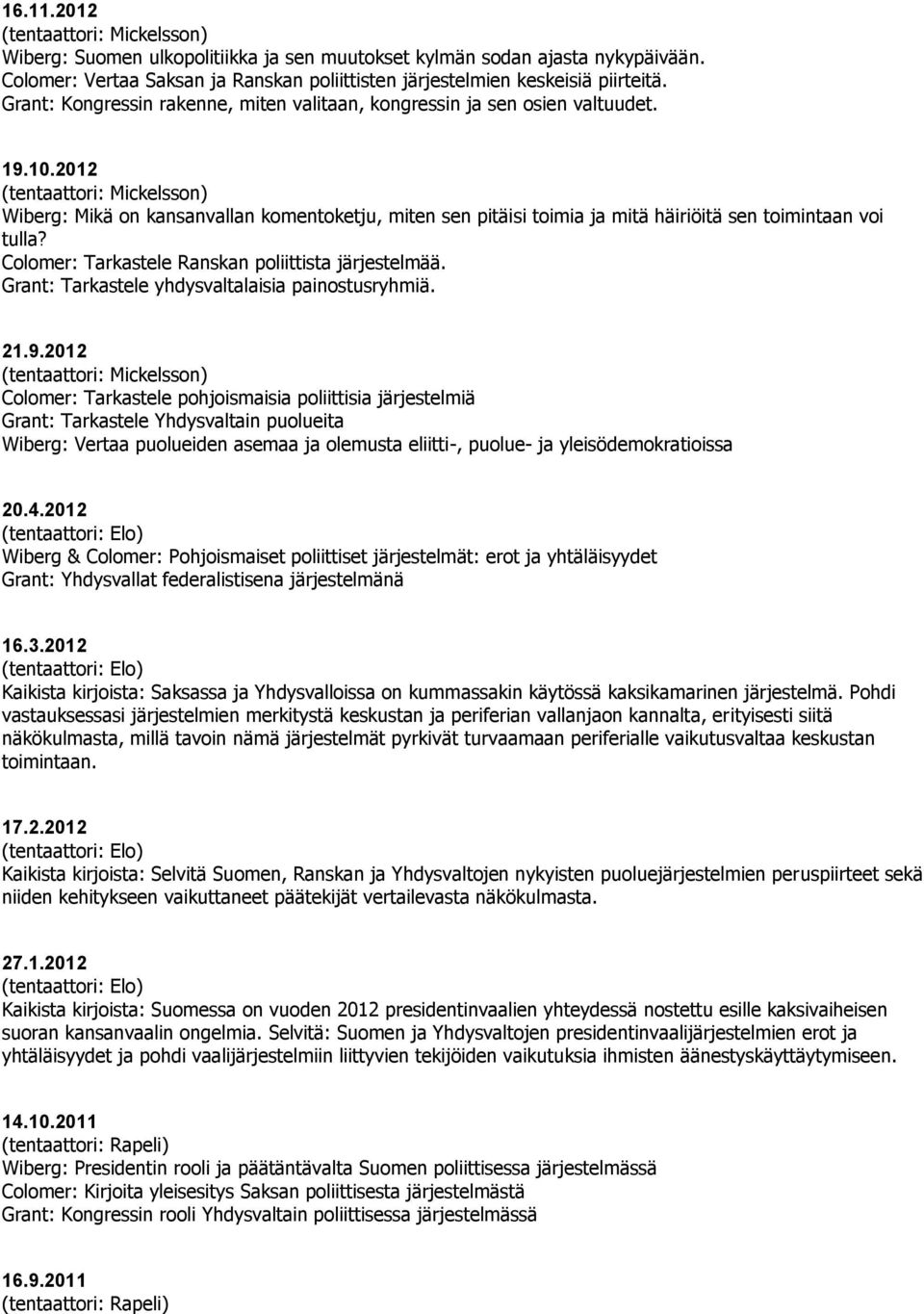 Colomer: Tarkastele Ranskan poliittista järjestelmää. Grant: Tarkastele yhdysvaltalaisia painostusryhmiä. 21.9.