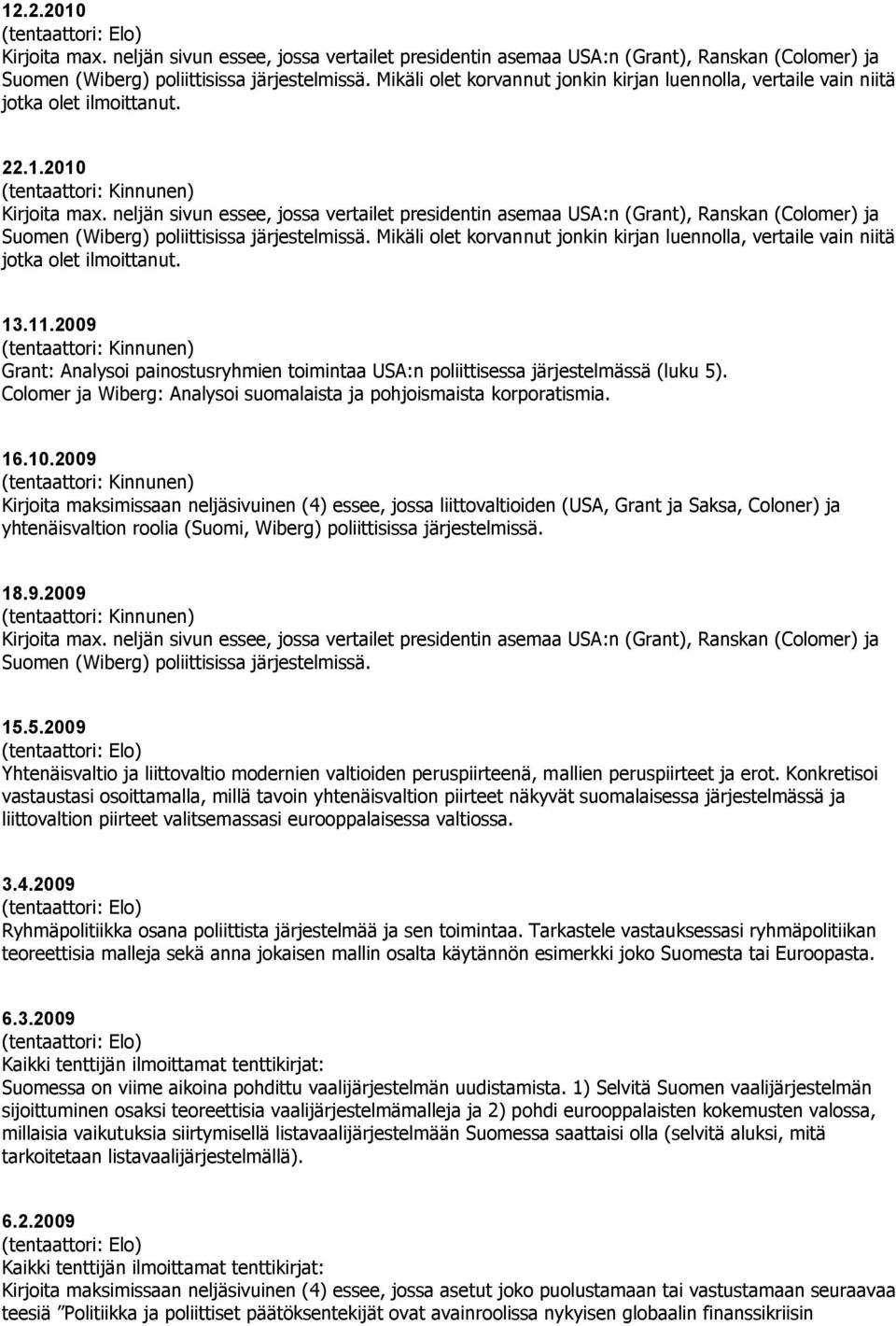 neljän sivun essee, jossa vertailet presidentin asemaa USA:n (Grant), Ranskan (Colomer) ja Suomen (Wiberg) poliittisissa järjestelmissä.
