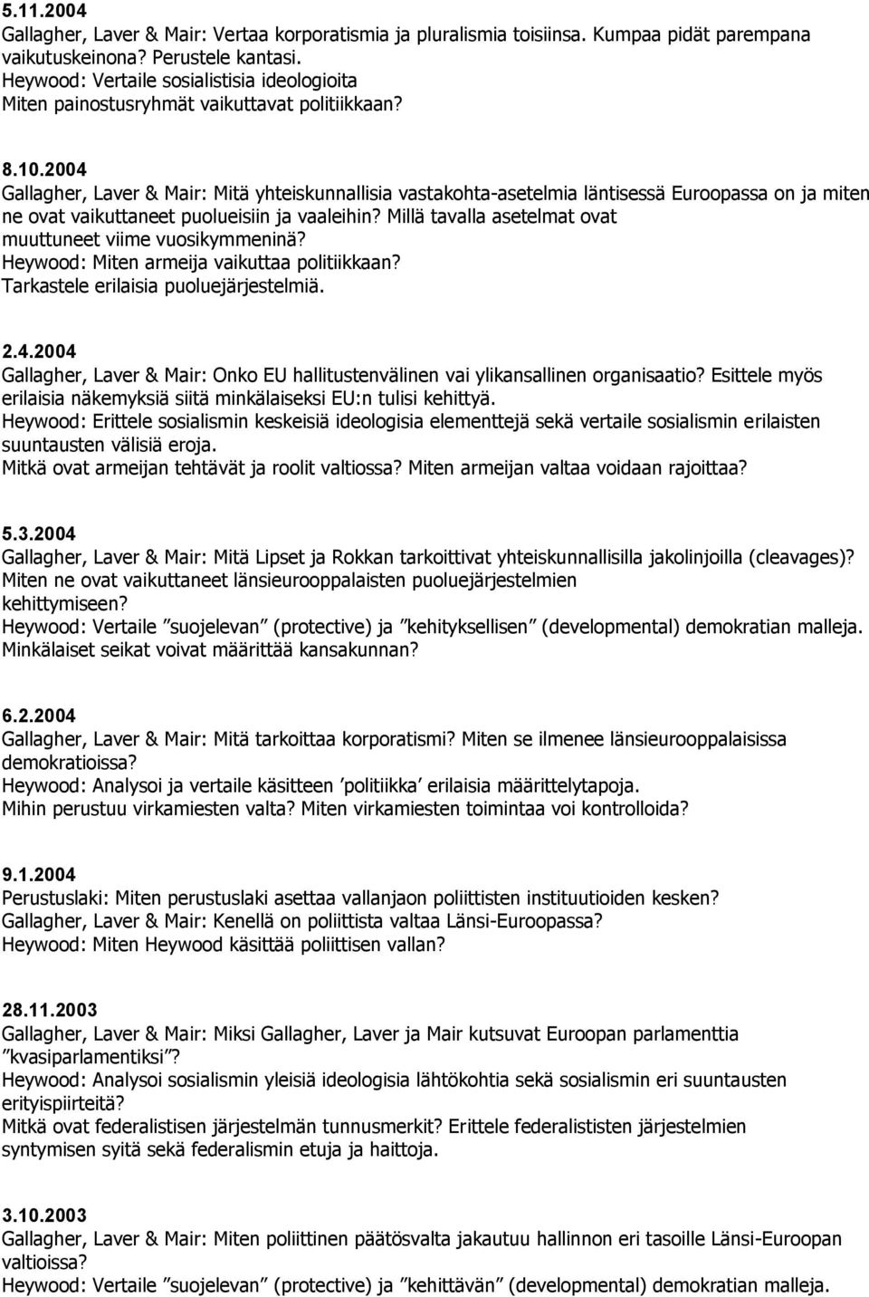 2004 Gallagher, Laver & Mair: Mitä yhteiskunnallisia vastakohta-asetelmia läntisessä Euroopassa on ja miten ne ovat vaikuttaneet puolueisiin ja vaaleihin?