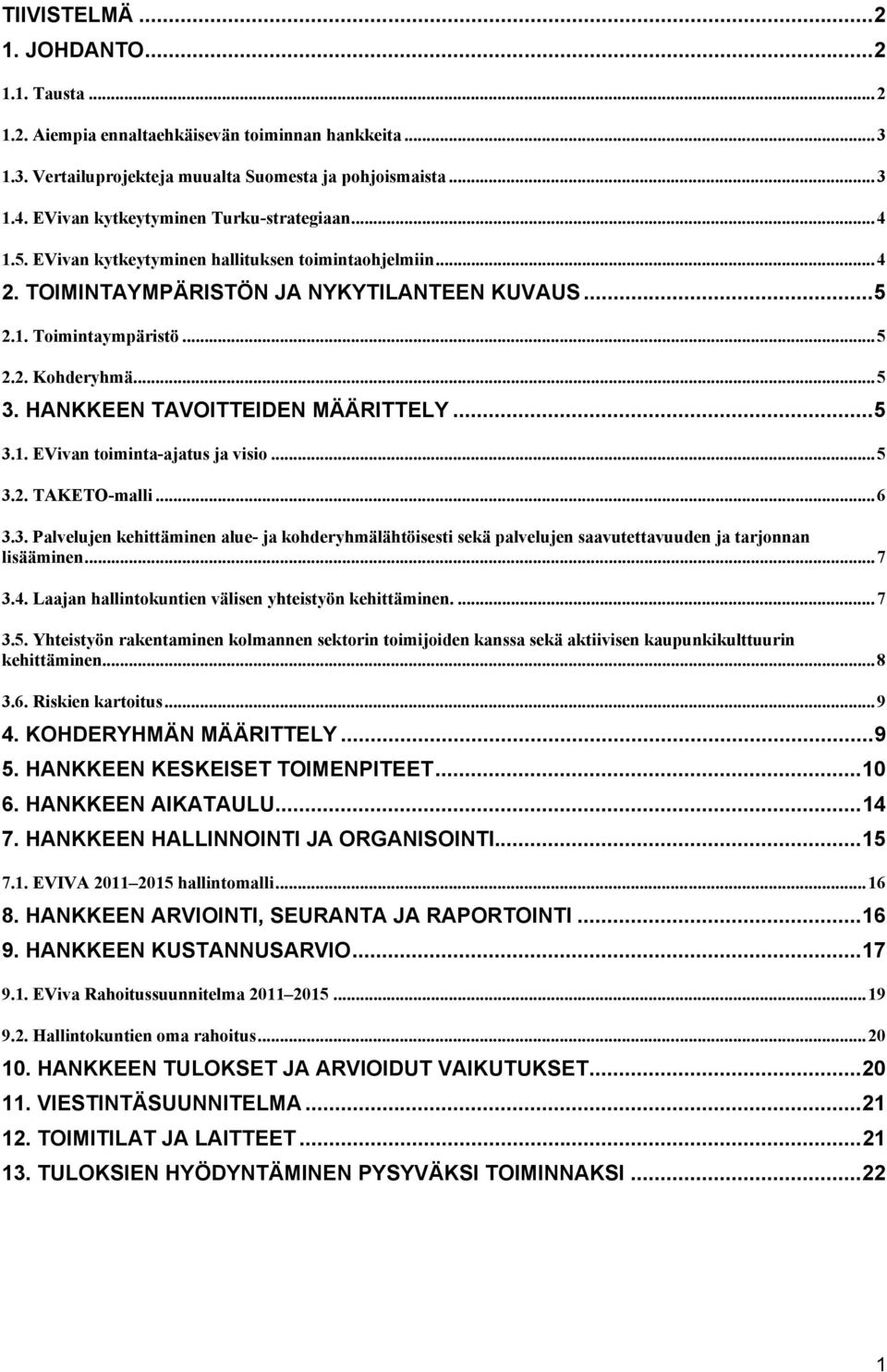 HANKKEEN TAVOITTEIDEN MÄÄRITTELY...5 3.1. EVivan toiminta-ajatus ja visio...5 3.2. TAKETO-malli...6 3.3. Palvelujen kehittäminen alue- ja kohderyhmälähtöisesti sekä palvelujen saavutettavuuden ja tarjonnan lisääminen.