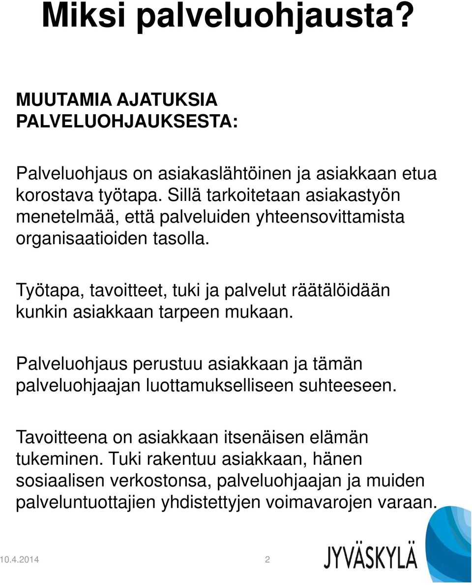 Työtapa, tavoitteet, tuki ja palvelut räätälöidään kunkin asiakkaan tarpeen mukaan.