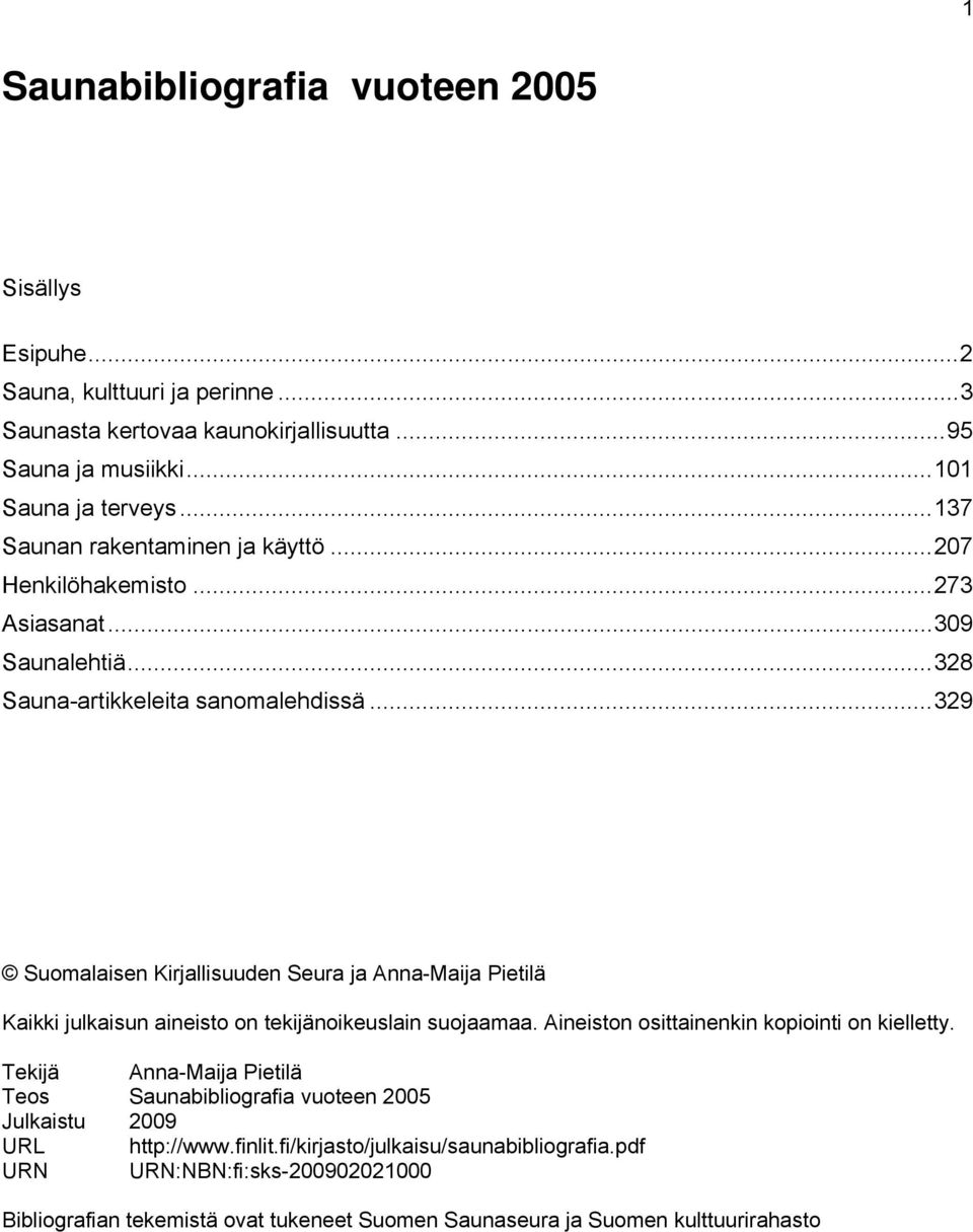 ..329 Suomalaisen Kirjallisuuden Seura ja Anna-Maija Pietilä Kaikki julkaisun aineisto on tekijänoikeuslain suojaamaa. Aineiston osittainenkin kopiointi on kielletty.