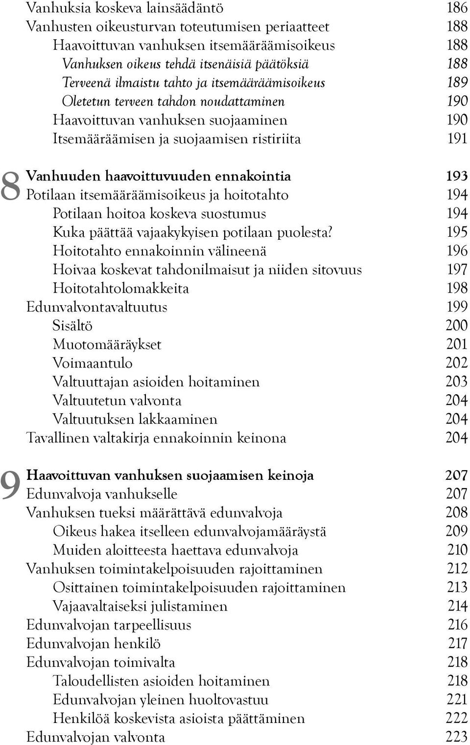 haavoittuvuuden ennakointia 193 Potilaan itsemääräämisoikeus ja hoitotahto 194 Potilaan hoitoa koskeva suostumus 194 Kuka päättää vajaakykyisen potilaan puolesta?